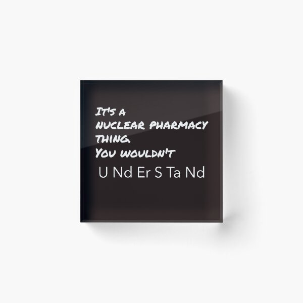 Item preview, It's a nuclear pharmacy thing. You wouldn't understand. designed and sold by TeesbyRXDude.