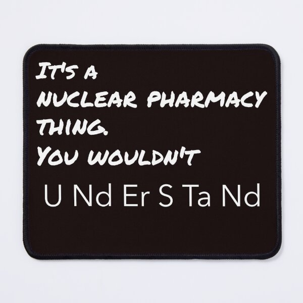 Item preview, It's a nuclear pharmacy thing. You wouldn't understand. designed and sold by TeesbyRXDude.