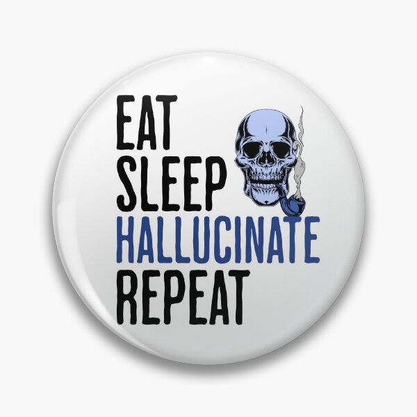 Item preview, Eat Sleep Hallucinate Repeat - Funny Altered Reality Humor designed and sold by AlanPhotoArt.