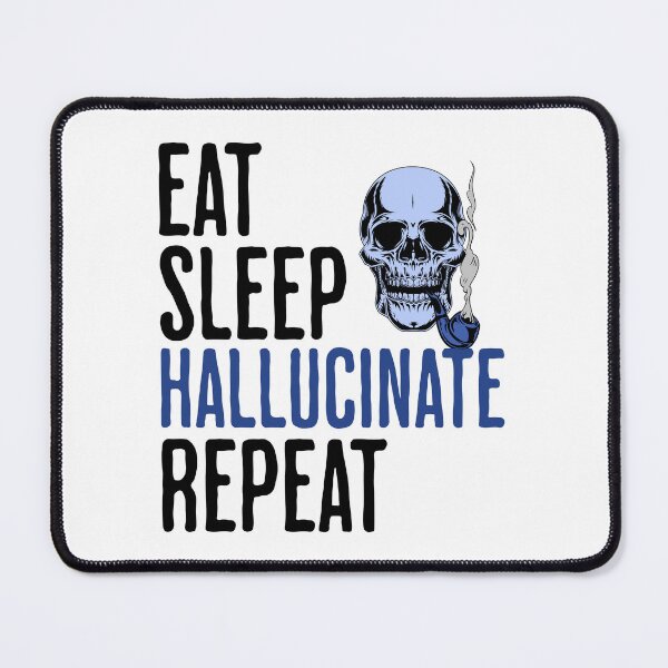 Item preview, Eat Sleep Hallucinate Repeat - Funny Altered Reality Humor designed and sold by AlanPhotoArt.