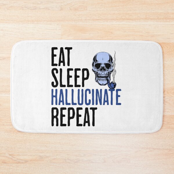 Item preview, Eat Sleep Hallucinate Repeat - Funny Altered Reality Humor designed and sold by AlanPhotoArt.