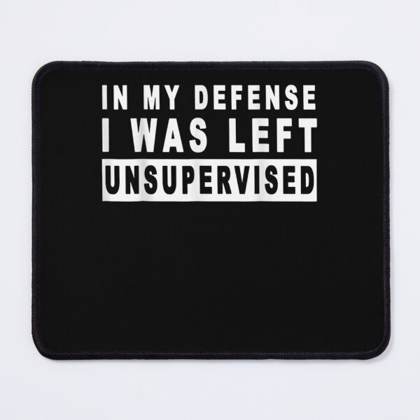 Item preview, In My Defense I Was Left Unsupervised Cool Funny  designed and sold by charalphe.