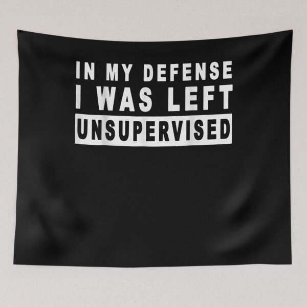 Item preview, In My Defense I Was Left Unsupervised Cool Funny  designed and sold by charalphe.