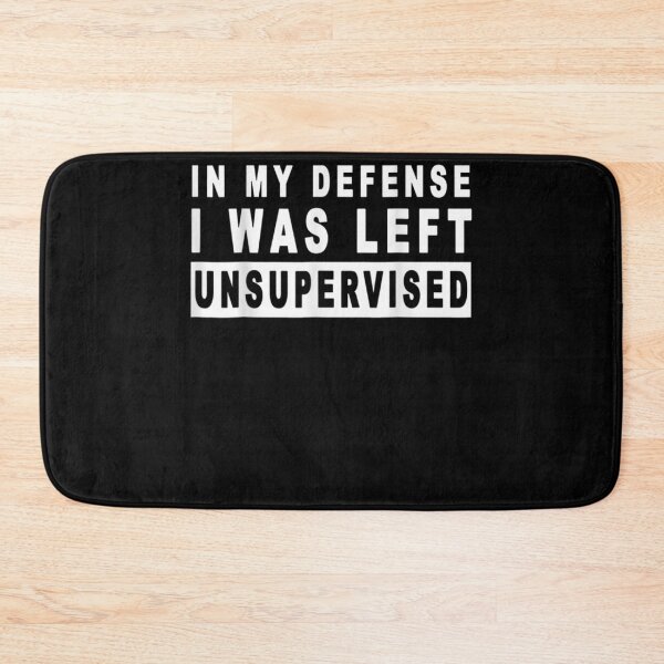 Item preview, In My Defense I Was Left Unsupervised Cool Funny  designed and sold by charalphe.