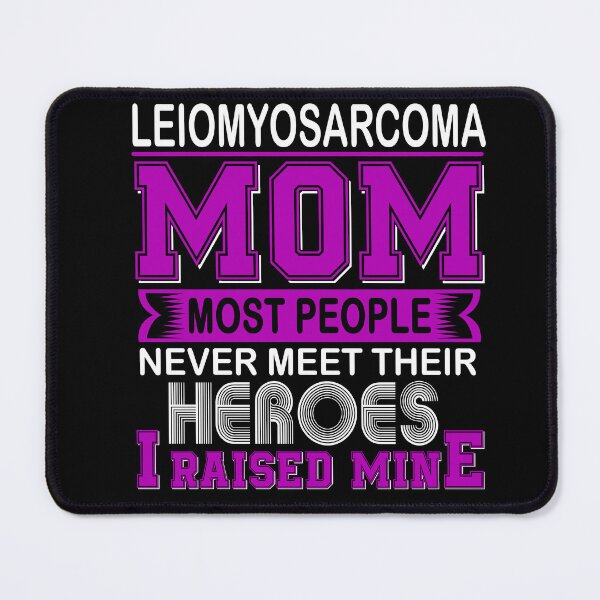 Item preview, Proud Leiomyosarcoma Mom Most People Never Meet Their Heroes I Raise Mine designed and sold by frechettee.