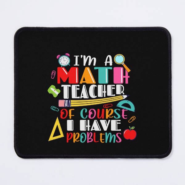 Item preview, I’m a Math Teacher of Course I Have Problems Funny Math Design  designed and sold by boopsblunt.