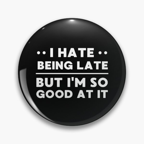 Item preview, I Hate Being Late But I'm So Good At It designed and sold by appareltolove.
