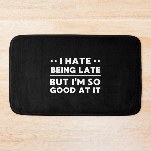 Item preview, I Hate Being Late But I'm So Good At It designed and sold by appareltolove.