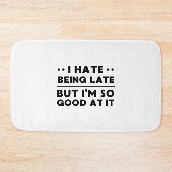 Item preview, I Hate Being Late But I'm So Good At It designed and sold by appareltolove.