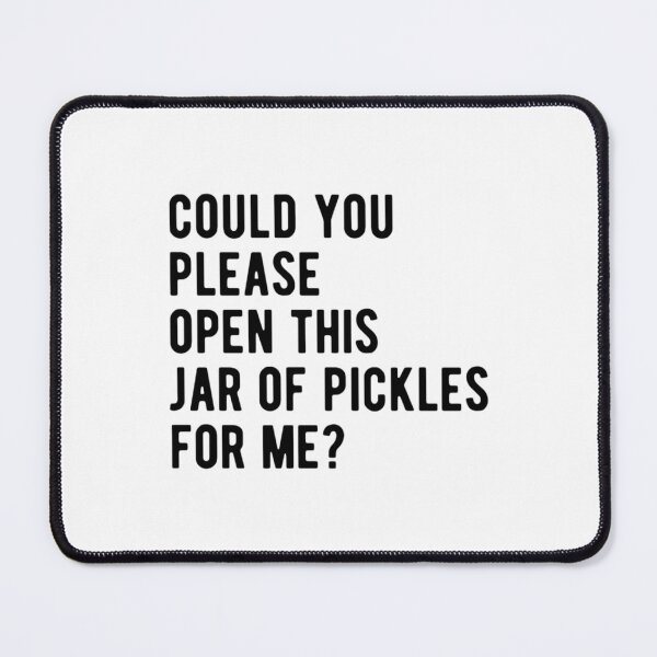 Item preview, Could you please open this jar of pickles for me   designed and sold by Paulchrisd.