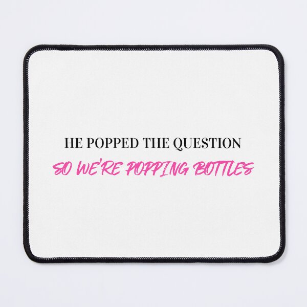 Item preview, He Popped The Question So We're Popping Bottles (black) designed and sold by Allyoudois.