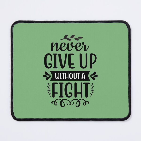 Item preview, Never Give Up Without A Fight designed and sold by AdventArt.