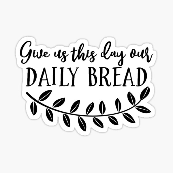 GIVE US THIS DAY OUR DAILY BREAD Vinyl Decal Sticker Car Window Wall Bumper God 