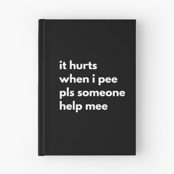 Item preview, It Hurts When I Pee Pls Someone Help Me designed and sold by Express YRSLF.