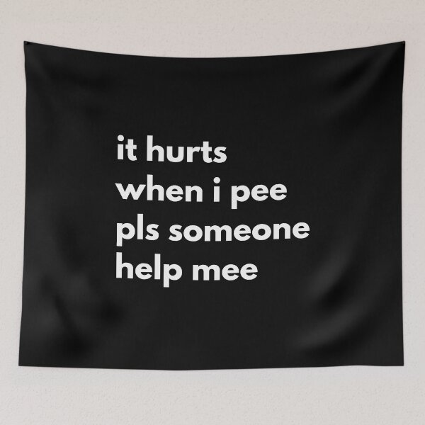 Item preview, It Hurts When I Pee Pls Someone Help Me designed and sold by Express YRSLF.