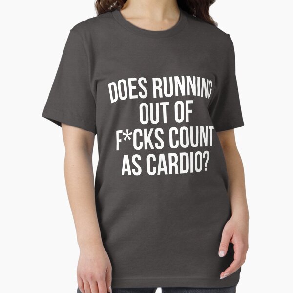 Item preview, Does Running Out Of F*cks Count As Cardio? designed and sold by kjanedesigns.