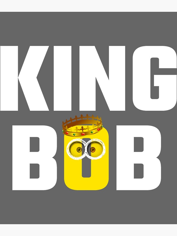 "King Bob" Poster for Sale by IvoryRunolfsson Redbubble