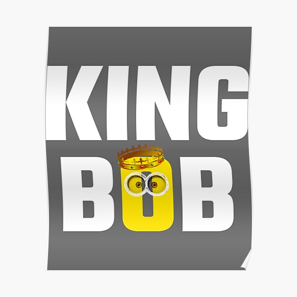 "King Bob" Poster for Sale by IvoryRunolfsson Redbubble