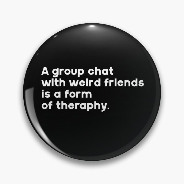 Item preview, A group chat with weird friends is a form of therapy.  designed and sold by GMM DESIGNS.