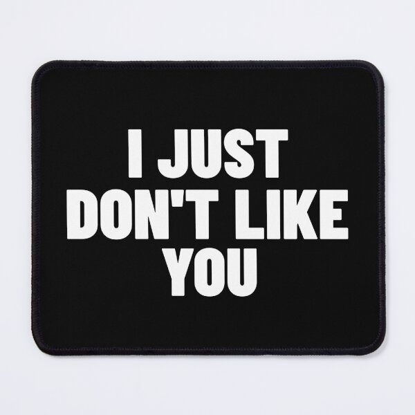 Item preview, I Just Don't Like You. Funny Sarcastic NSFW Rude Inappropriate Saying designed and sold by That Cheeky Tee.