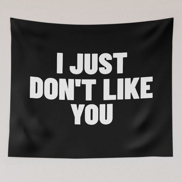 Item preview, I Just Don't Like You. Funny Sarcastic NSFW Rude Inappropriate Saying designed and sold by That Cheeky Tee.