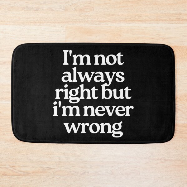 Item preview, I'm Not Always Right But I'm Never Wrong. Funny Sarcastic NSFW Rude Inappropriate Saying designed and sold by That Cheeky Tee.