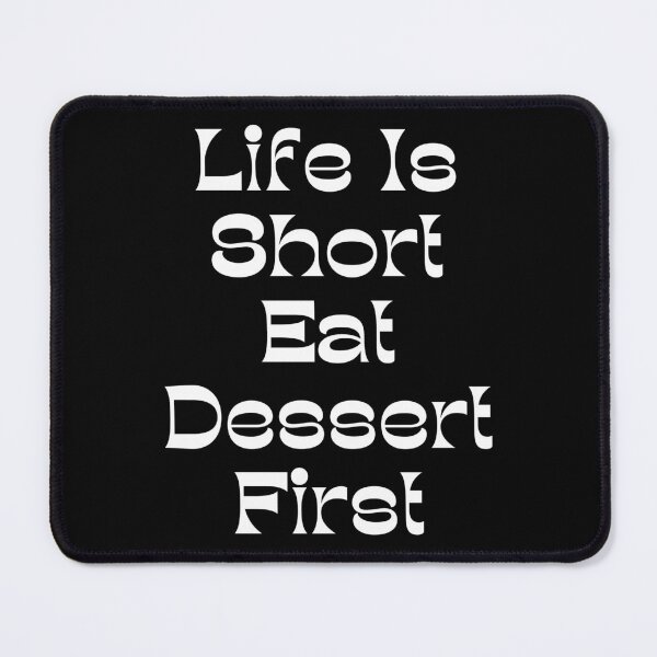 Item preview, Life Is Short Eat Dessert First. Funny Dessert Lover Saying designed and sold by That Cheeky Tee.