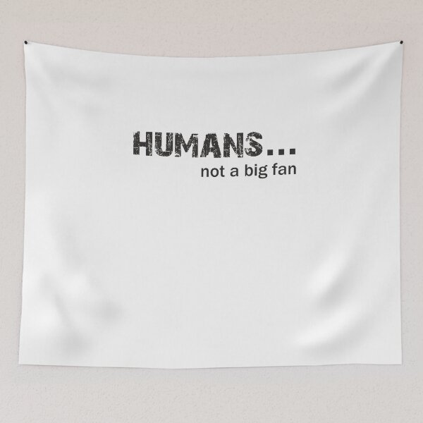 Item preview, Humans not a big fan designed and sold by Delpieroo.