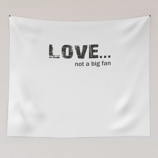 Item preview, Love not a big fan designed and sold by Delpieroo.