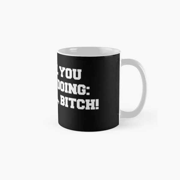 I'll Tell You How I'm Doing: Not Well Bitch! Dorinda Quote Design Classic Mug