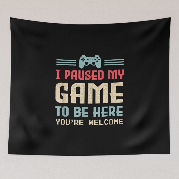 Item preview, I Paused My Game To Be Here You're Welcome Retro Gamer Gift designed and sold by Shania Tremblay.