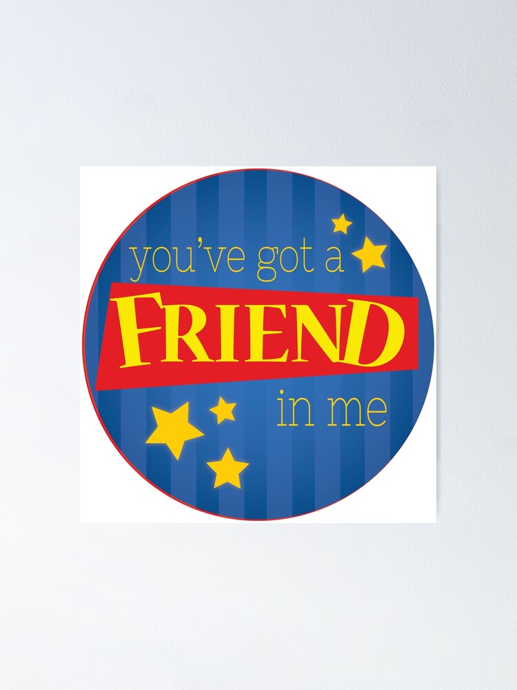 You Ve Got A Friend In Me Poster By Srucci Redbubble