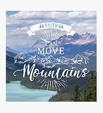 Faith can move mountains Photographic Print