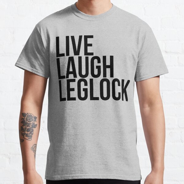Live Laugh Leglock Classic T-Shirt