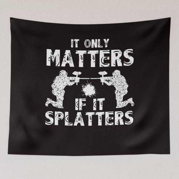Item preview, It Only Matters If It Splatters | Paintballer | Paintball designed and sold by TomGiantDesigns.