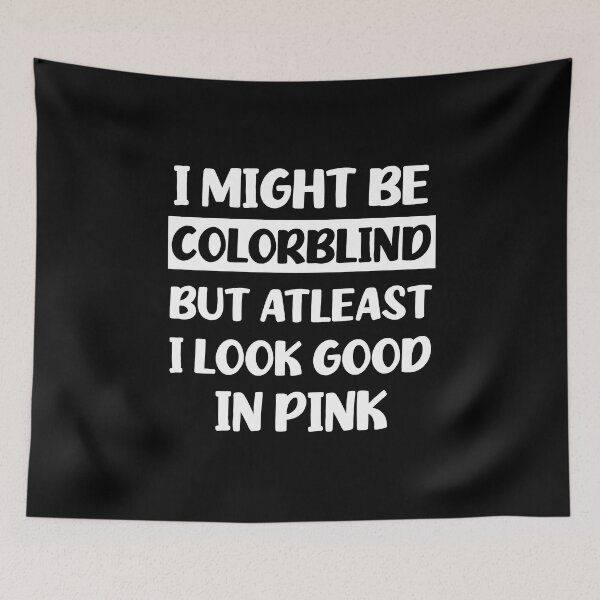 Item preview, Funny Colorblind Pink - I Might Be Colourblind But I Look Good in Pink designed and sold by cannevas.