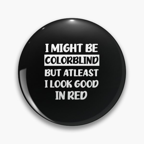 Item preview, Funny Colorblind - I Might Be Colourblind But I Look Good in Red designed and sold by cannevas.