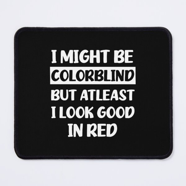 Item preview, Funny Colorblind - I Might Be Colourblind But I Look Good in Red designed and sold by cannevas.