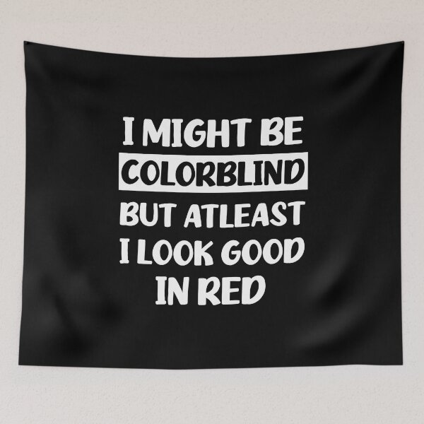 Item preview, Funny Colorblind - I Might Be Colourblind But I Look Good in Red designed and sold by cannevas.