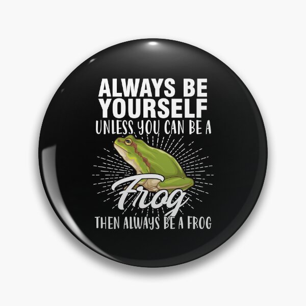 Item preview, Always be yourself unless you can be a frog funny cute be you cool  designed and sold by beckadamr.