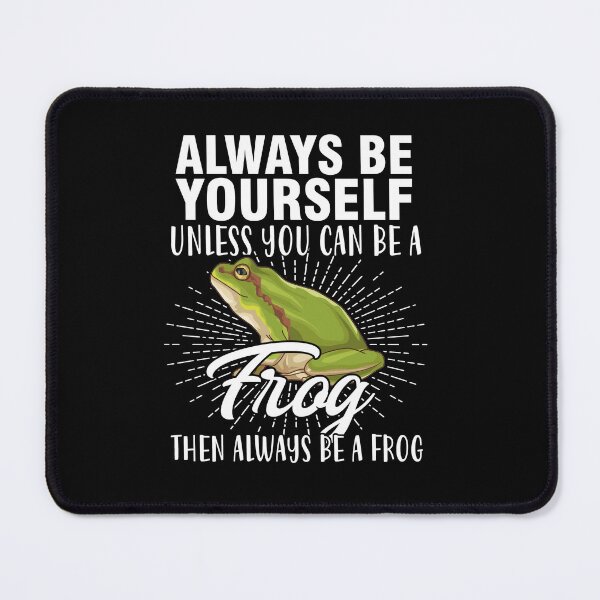Item preview, Always be yourself unless you can be a frog funny cute be you cool designed and sold by beckadamr.
