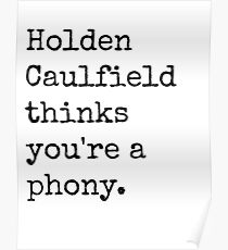 Holden Caulfield thinks you're a phony. Poster