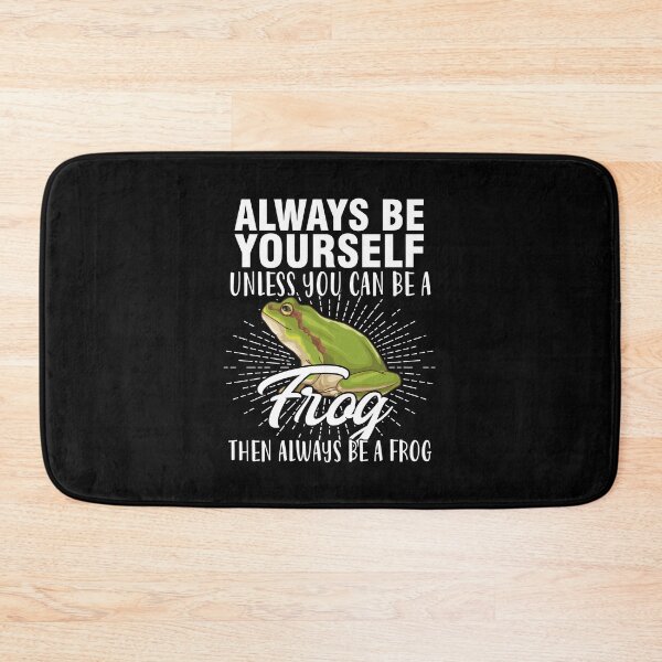 Item preview, Always be yourself unless you can be a frog funny cute be you cool  designed and sold by beckadamr.