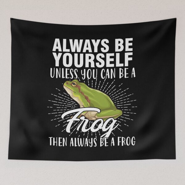 Item preview, Always be yourself unless you can be a frog funny cute be you cool  designed and sold by beckadamr.