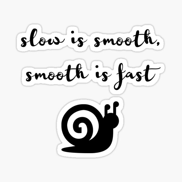 Slow Is Smooth Smooth Is Fast Sticker For Sale By Xxxxbreakit