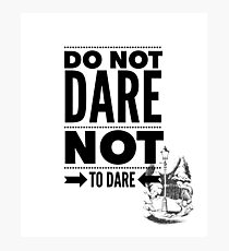Do Not Dare Not to Dare Photographic Print