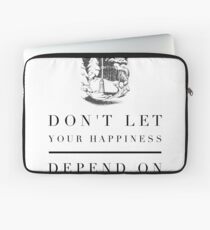 Don't Let Your Happiness Depend on Something You May Lose Laptop Sleeve