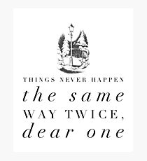 Things Never Happen the Same Way Twice, Dear One Photographic Print