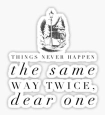 Things Never Happen the Same Way Twice, Dear One Sticker