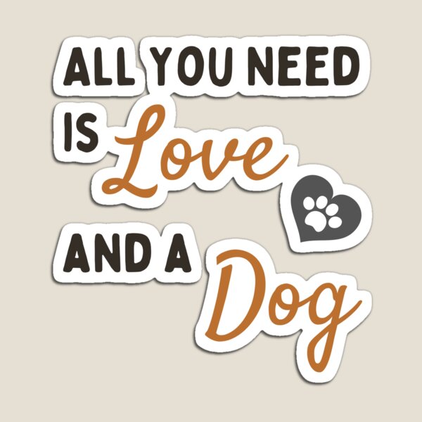 Artikelvorschau, Alles was du brauchst ist Liebe und ein Hund entworfen und verkauft von RICK00.